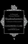 An Illustrated History of Notable Shadowhunters and Denizens of Downworld - Cassandra Clare