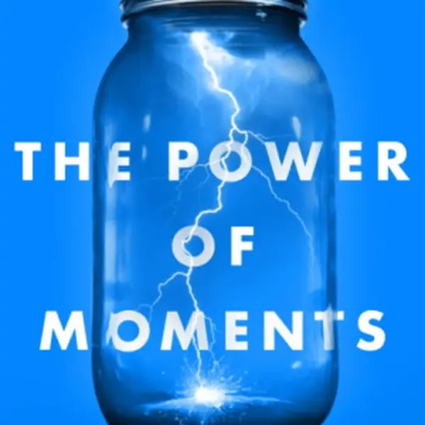 The Power of Moments - Chip Heath, Dan Heath