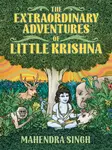 The Extraordinary Adventures of Little Krishna - Mahenra Singh
