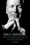 The Extraordinary Life of an Ordinary Man - Paul Newman
