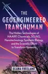 The Geoengineered Transhuman - Elana Freeland