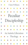 Peculiar Discipleship - Claire Williams