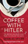 Coffee with Hitler - Charles Spicer