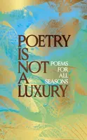 Poetry Is Not a Luxury - Anonymous