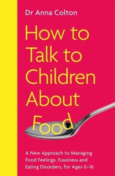 How to Talk to Children About Food - Dr Anna Colton