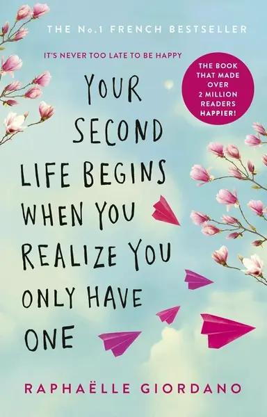 Your Second Life Begins When You Realize You Only Have One - Raphaëlle Giordanová