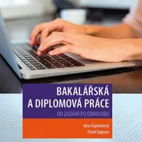 Bakalářská a diplomová práce - Od zadání po obhajobu - Jana Kapounová, Pavel Kapoun