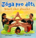 Jóga pro děti - Dobré ráno sluníčko - Mini Thapar, Níša Singh