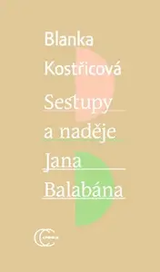 Sestupy a naděje Jana Balabána - Blanka Kostřicová