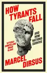 How Tyrants Fall - Marcel Dirsus