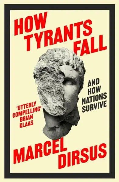 How Tyrants Fall - Marcel Dirsus