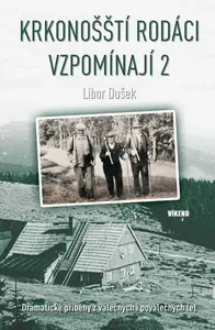 Krkonošští rodáci vzpomínají 2 - Dramatické příběhy z válečných i poválečných let - Libor Dušek