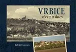Vrbice včera a dnes - Tomáš Bílek