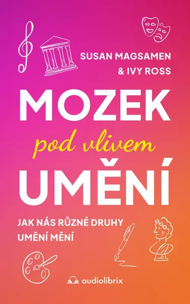 Mozek pod vlivem umění - Susan Magsamen, Ivy Ross