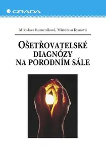 Ošetřovatelské diagnózy na porodním sále - Miloslava Kameníková, Miroslava Kyasová