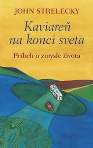 Kaviareň na konci sveta - Príbeh o zmysle života - John P. Strelecky