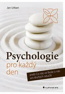 Psychologie pro každý den aneb Co nás ve škole o nás ani druhých neučili - Jan Urban