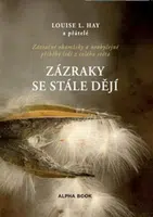 Zázraky se stále dějí - Louise L. Hay