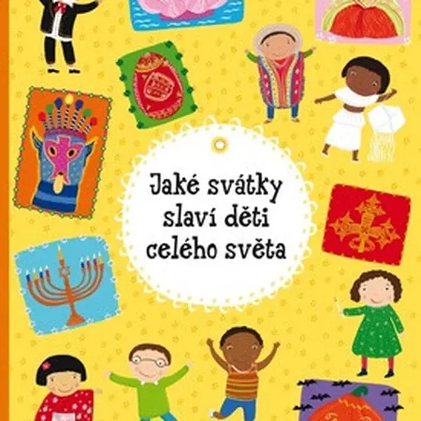 Jaké svátky slaví děti celého světa - Helena Haraštová, Pavla Hanáčková