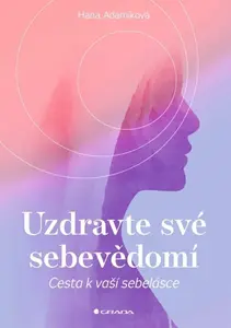 Uzdravte své sebevědomí - Cesta k vaší sebelásce - Hana Adamíková