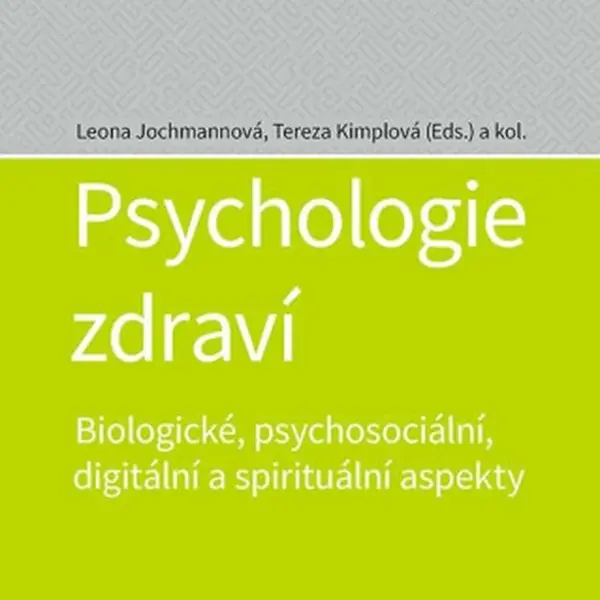 Psychologie zdraví - Biologické, psychosociální, digitální a spirituální aspekty - Tereza Kimplová, Leona Jochmannová