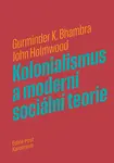 Kolonialismus a moderní sociální teorie - John Holmwood, Gurminder K. Bhambra