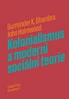 Kolonialismus a moderní sociální teorie - John Holmwood, Gurminder K. Bhambra - e-kniha