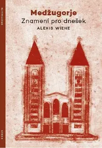 Medžugorje - Znamení pro dnešek - Wiehe Alexis