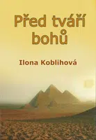 Před tváří bohů - Ilona Koblihová - e-kniha