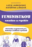 Feministkou snadno a rychle - Lucie Jarkovská, Kateřina Lišková