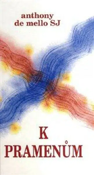 K pramenům - Anthony De Mello