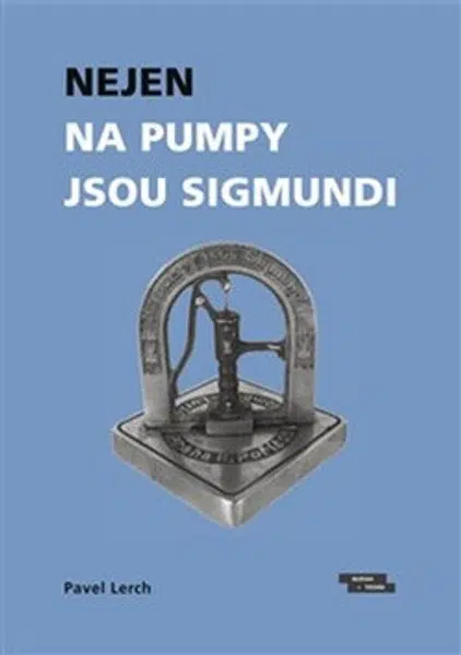 Nejen na pumpy jsou Sigmundi - Pavel Lerch