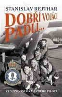 Dobří vojáci padli... - Stanislav Rejthar