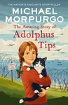 The Amazing Story of Adolphus Tips - Michael Morpurgo