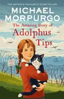 The Amazing Story of Adolphus Tips - Michael Morpurgo