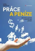 Práce a peníze - Jak práce a peníze ovlivňují naše jednání - Lenka Farkačová