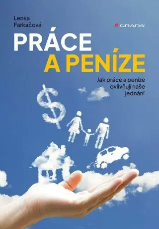 Práce a peníze - Jak práce a peníze ovlivňují naše jednání - Lenka Farkačová