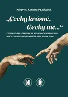 Čechy krásné, Čechy mé...: Czeska i polska literatura we wzajemnych interakcjach - Krystyna Kardyni-Pelikánová
