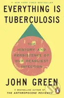 Everything Is Tuberculosis (The History and Persistence of Our Deadliest Infection) - kniha z kategorie Historie