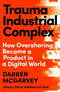 Trauma Industrial Complex - Darren McGarvey