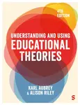 Understanding and Using Educational Theories - Alison Riley, Karl Aubrey
