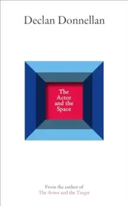 The Actor and the Space - Declan Donnellan