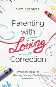 Parenting with Loving Correction (Practical Help for Raising Young Children) - kniha z kategorie Filozofie