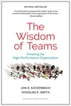 The Wisdom of Teams : Creating the High-Performance Organization - John Katzenbach