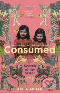 Consumed (In Search of my Sister - SHORTLISTED FOR THE COSTA BIOGRAPHY AWARD 2021) - kniha z kategorie Humanitní a společenské vědy