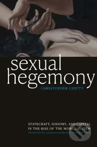 Sexual Hegemony (Statecraft, Sodomy, and Capital in the Rise of the World System) - kniha z kategorie Humanitní a společenské vědy