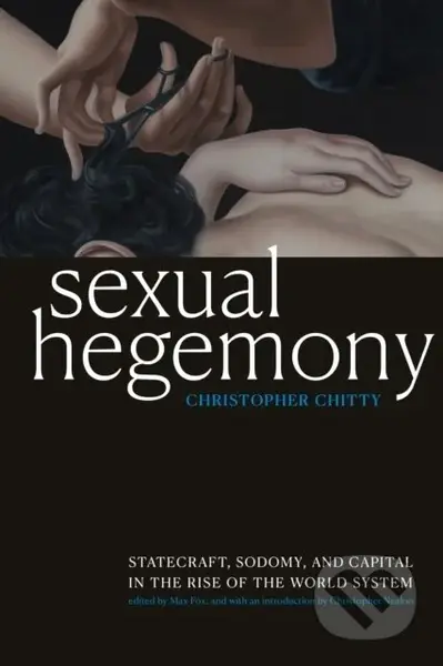Sexual Hegemony (Statecraft, Sodomy, and Capital in the Rise of the World System) - kniha z kategorie Humanitní a společenské vědy