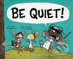 BE QUIET! - Ryan T. Higgins - kniha z kategorie Pro děti