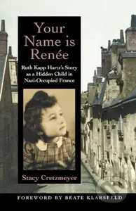 Your Name Is Renee (Ruth Kapp Hartz's Story as a Hidden Child in Nazi-Occupied France) - kniha z kategorie Historie