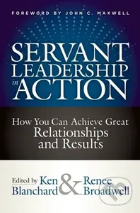 Servant Leadership in Action (How You Can Achieve Great Relationships and Results) - kniha z kategorie Byznys a management
